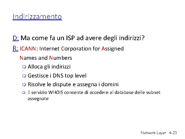Indirizzamento D: Ma come fa un ISP ad avere degli indirizzi? R: ICANN: Internet