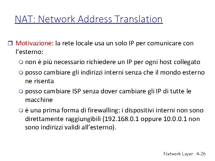NAT: Network Address Translation r Motivazione: la rete locale usa un solo IP per