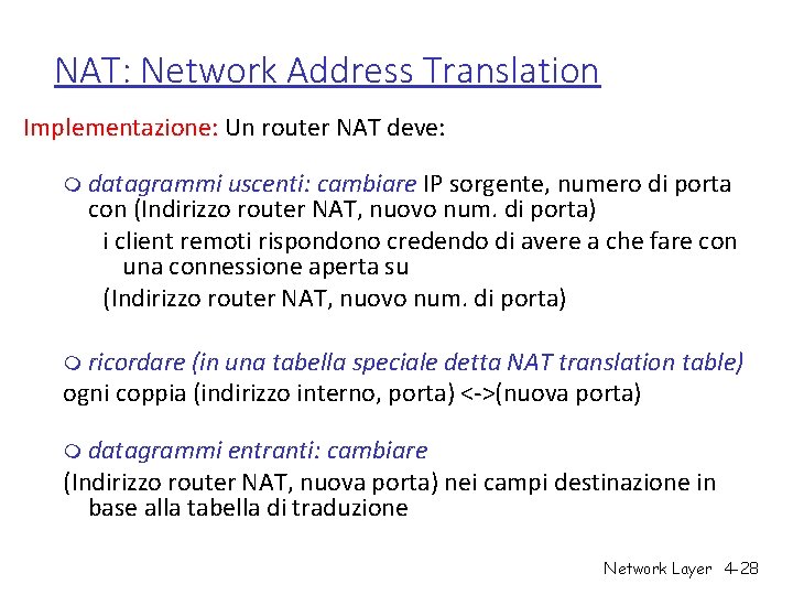NAT: Network Address Translation Implementazione: Un router NAT deve: m datagrammi uscenti: cambiare IP