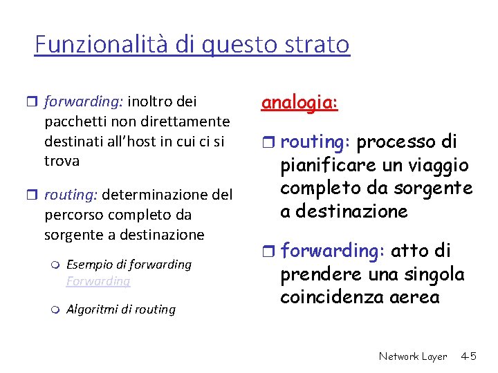 Funzionalità di questo strato r forwarding: inoltro dei pacchetti non direttamente destinati all’host in