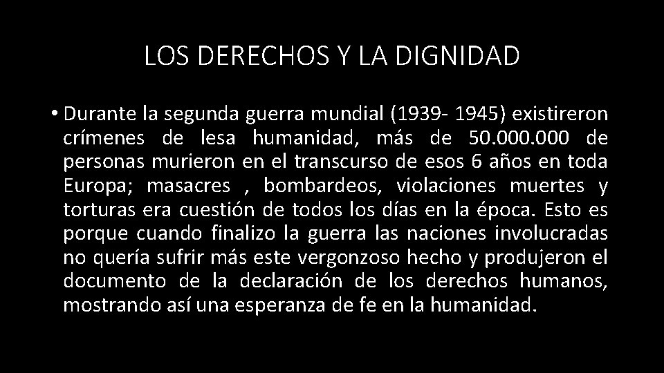 LOS DERECHOS Y LA DIGNIDAD • Durante la segunda guerra mundial (1939 - 1945)