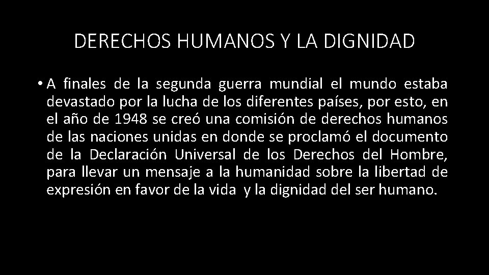 DERECHOS HUMANOS Y LA DIGNIDAD • A finales de la segunda guerra mundial el