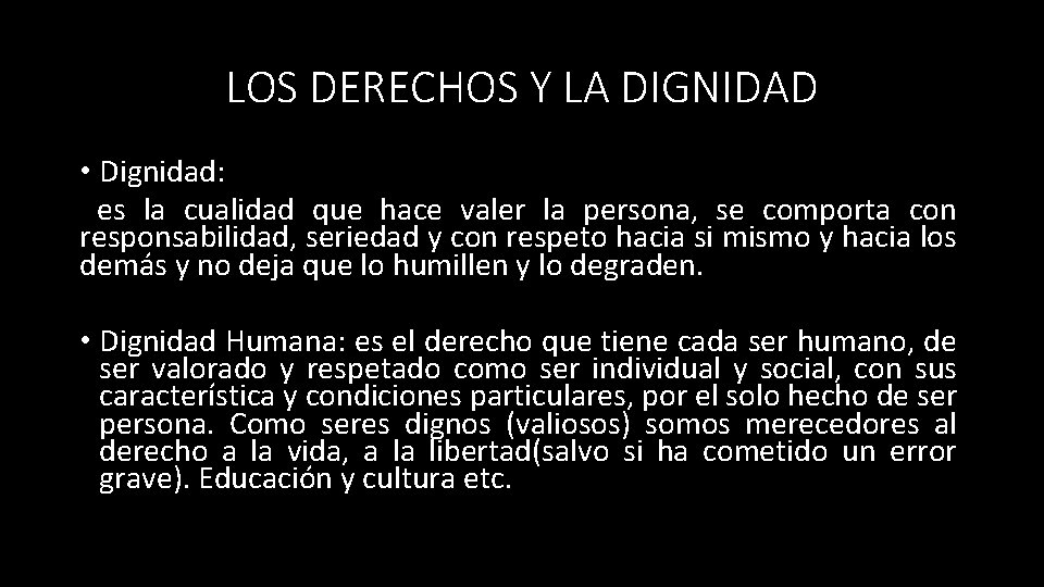 LOS DERECHOS Y LA DIGNIDAD • Dignidad: es la cualidad que hace valer la