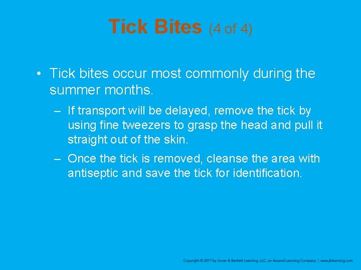 Tick Bites (4 of 4) • Tick bites occur most commonly during the summer