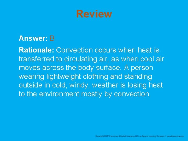 Review Answer: B Rationale: Convection occurs when heat is transferred to circulating air, as