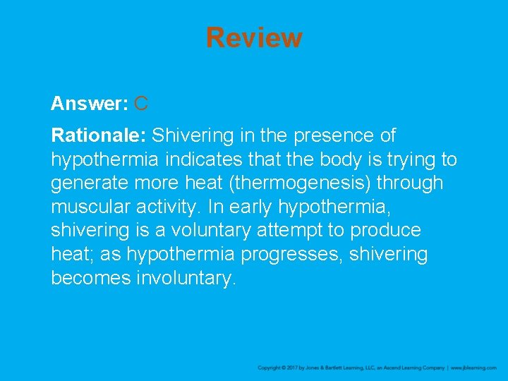 Review Answer: C Rationale: Shivering in the presence of hypothermia indicates that the body