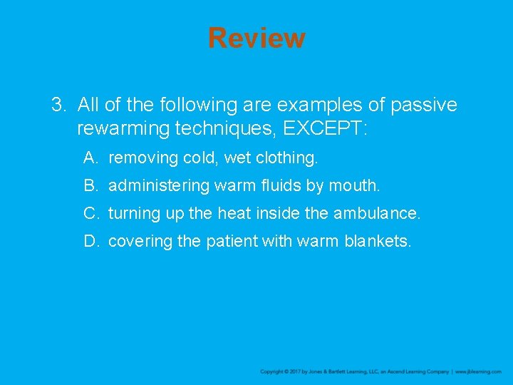 Review 3. All of the following are examples of passive rewarming techniques, EXCEPT: A.