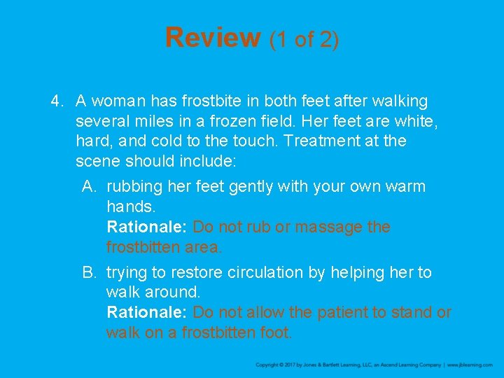 Review (1 of 2) 4. A woman has frostbite in both feet after walking