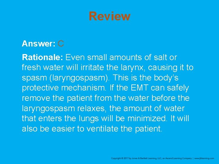 Review Answer: C Rationale: Even small amounts of salt or fresh water will irritate