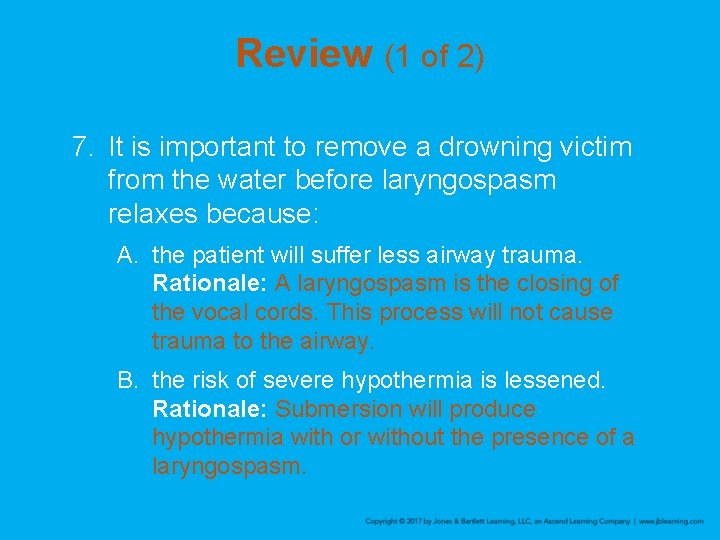 Review (1 of 2) 7. It is important to remove a drowning victim from