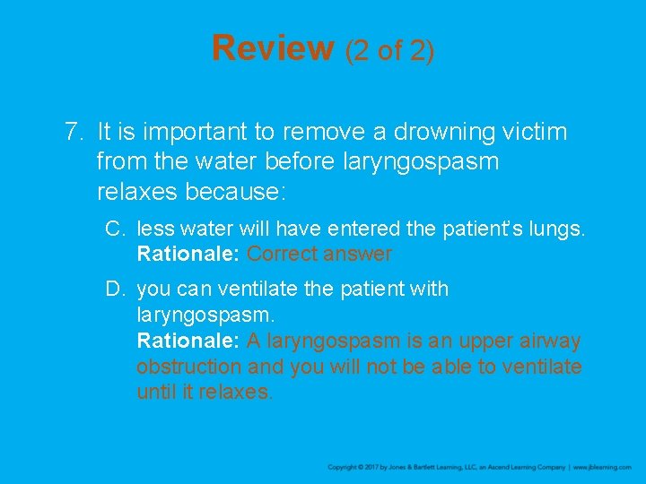 Review (2 of 2) 7. It is important to remove a drowning victim from