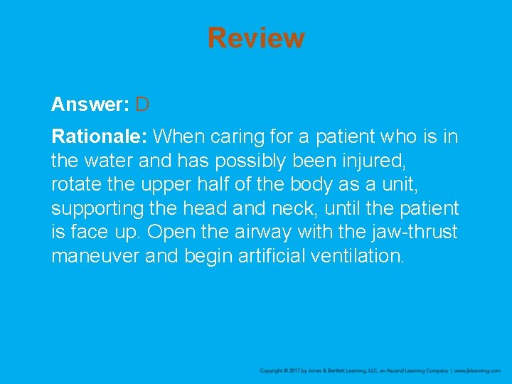 Review Answer: D Rationale: When caring for a patient who is in the water