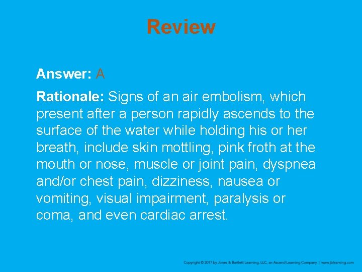 Review Answer: A Rationale: Signs of an air embolism, which present after a person