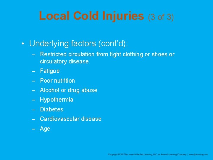 Local Cold Injuries (3 of 3) • Underlying factors (cont’d): – Restricted circulation from