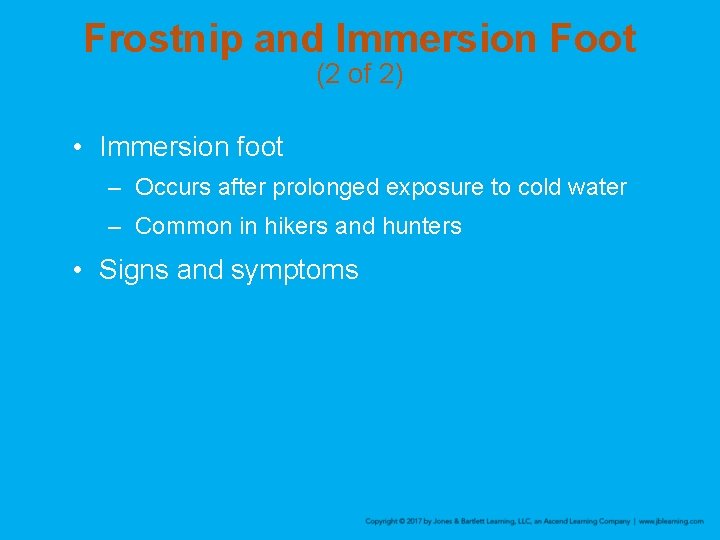 Frostnip and Immersion Foot (2 of 2) • Immersion foot – Occurs after prolonged