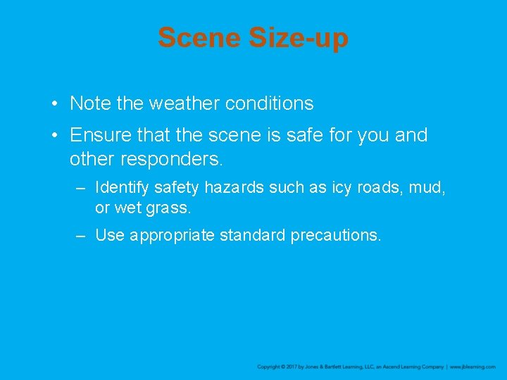 Scene Size-up • Note the weather conditions • Ensure that the scene is safe