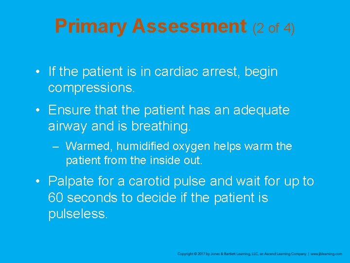 Primary Assessment (2 of 4) • If the patient is in cardiac arrest, begin