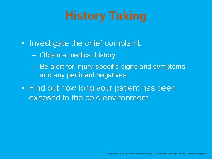 History Taking • Investigate the chief complaint. – Obtain a medical history. – Be