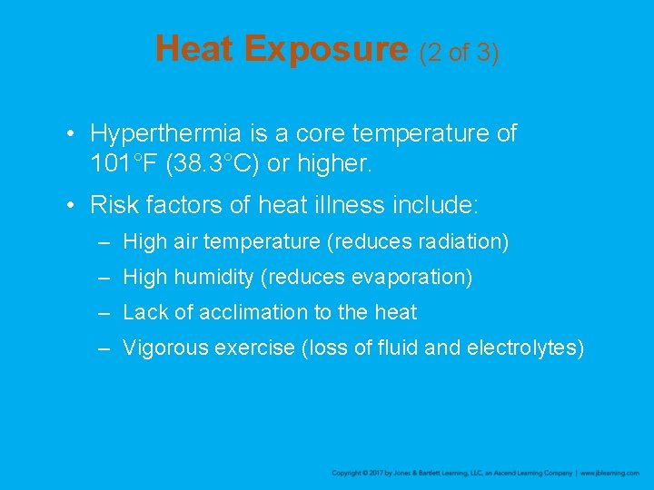 Heat Exposure (2 of 3) • Hyperthermia is a core temperature of 101°F (38.