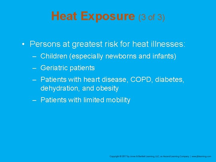 Heat Exposure (3 of 3) • Persons at greatest risk for heat illnesses: –