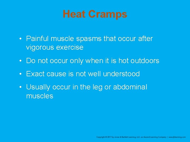 Heat Cramps • Painful muscle spasms that occur after vigorous exercise • Do not