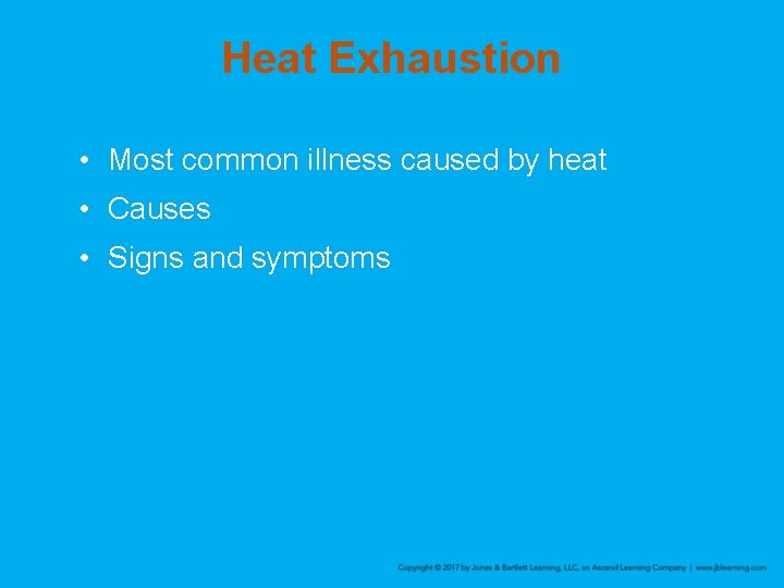 Heat Exhaustion • Most common illness caused by heat • Causes • Signs and