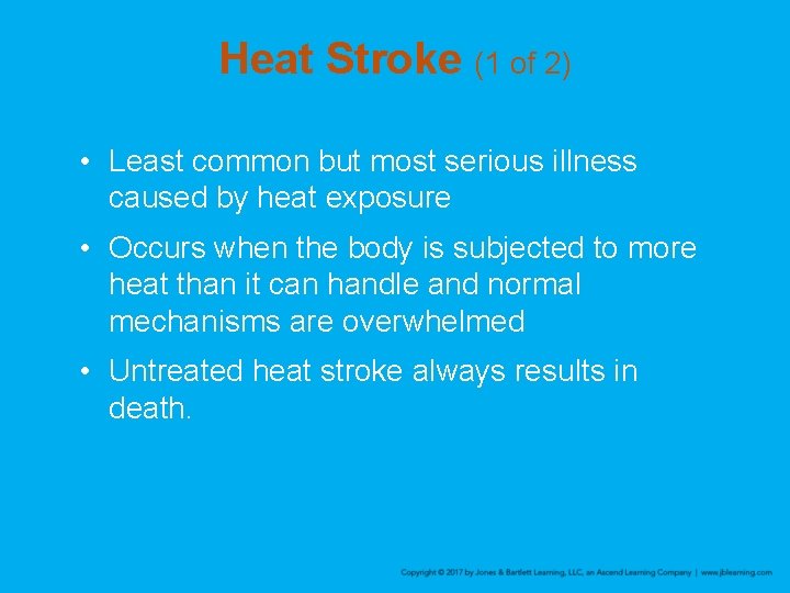 Heat Stroke (1 of 2) • Least common but most serious illness caused by