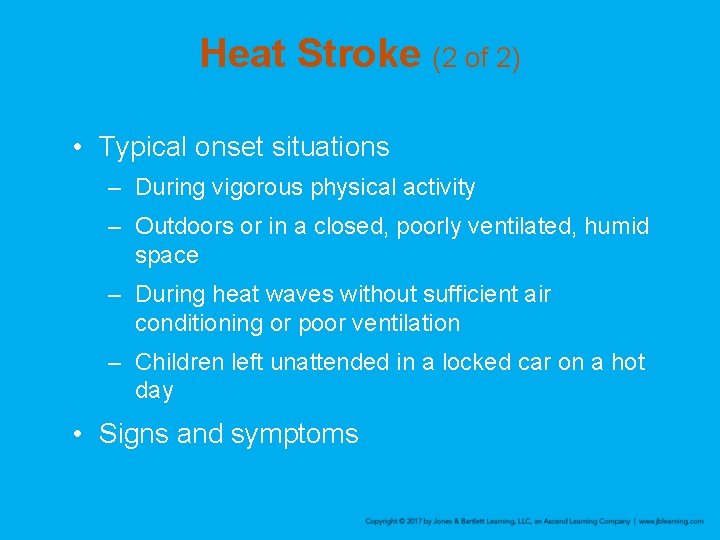 Heat Stroke (2 of 2) • Typical onset situations – During vigorous physical activity