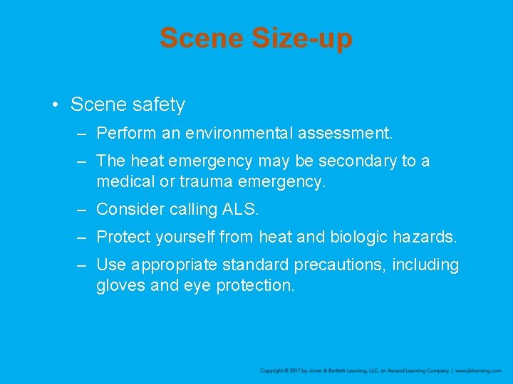 Scene Size-up • Scene safety – Perform an environmental assessment. – The heat emergency