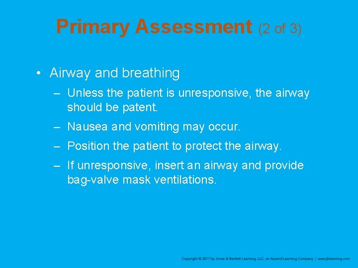 Primary Assessment (2 of 3) • Airway and breathing – Unless the patient is