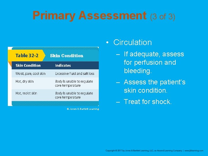 Primary Assessment (3 of 3) • Circulation – If adequate, assess for perfusion and