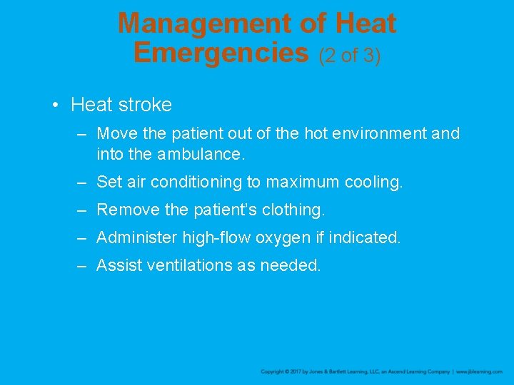 Management of Heat Emergencies (2 of 3) • Heat stroke – Move the patient