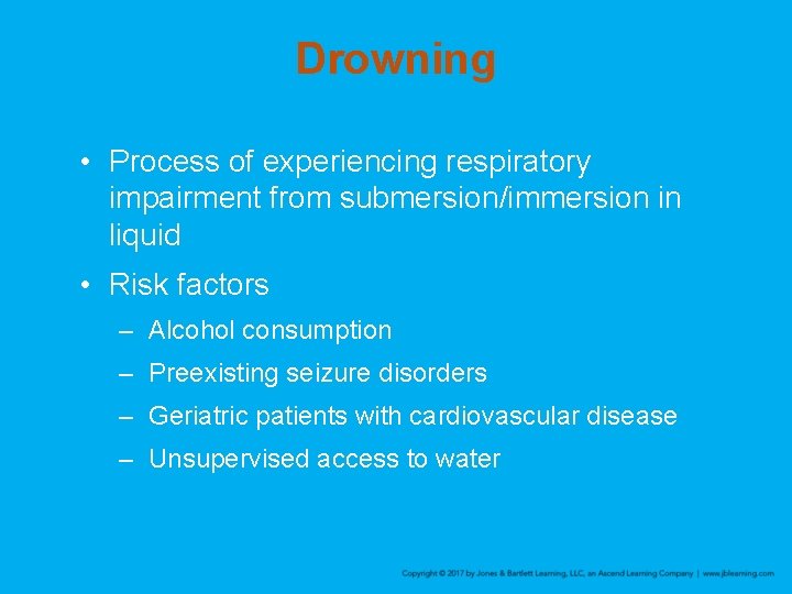 Drowning • Process of experiencing respiratory impairment from submersion/immersion in liquid • Risk factors