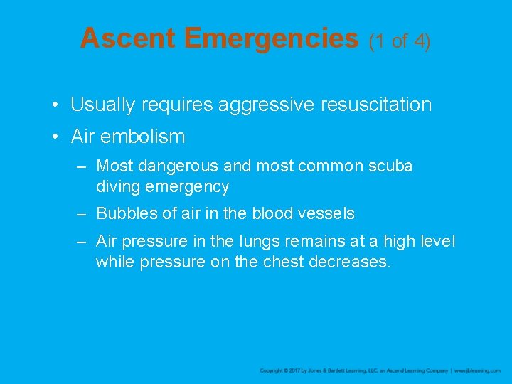 Ascent Emergencies (1 of 4) • Usually requires aggressive resuscitation • Air embolism –