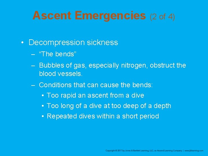 Ascent Emergencies (2 of 4) • Decompression sickness – “The bends” – Bubbles of