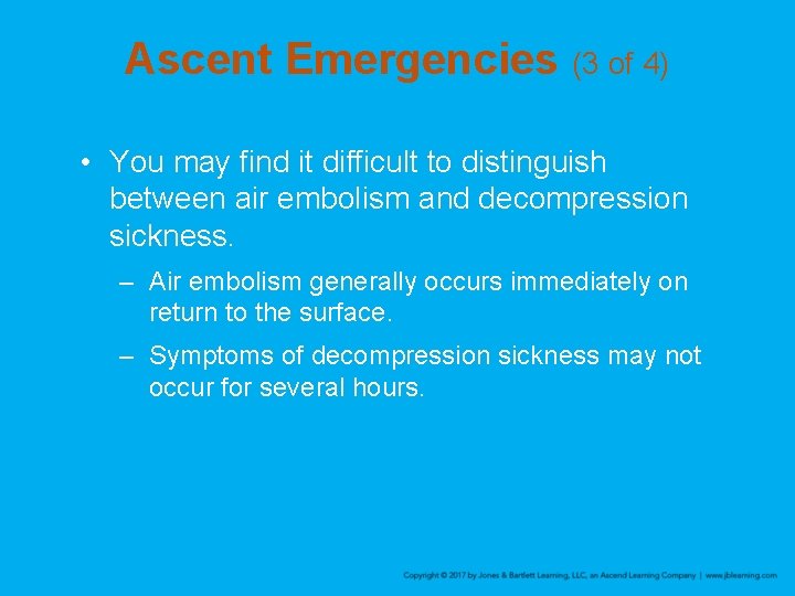 Ascent Emergencies (3 of 4) • You may find it difficult to distinguish between