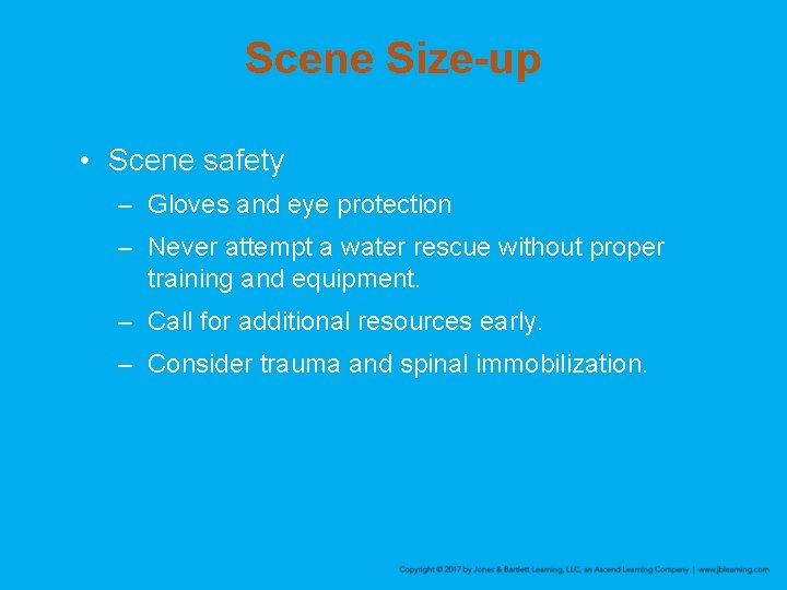 Scene Size-up • Scene safety – Gloves and eye protection – Never attempt a