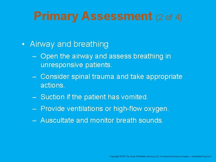 Primary Assessment (2 of 4) • Airway and breathing – Open the airway and