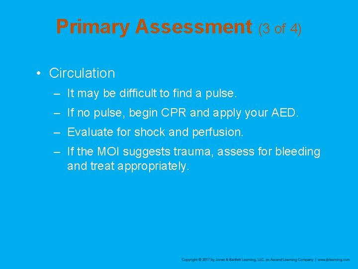 Primary Assessment (3 of 4) • Circulation – It may be difficult to find