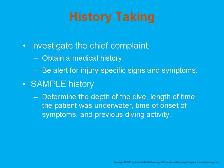 History Taking • Investigate the chief complaint. – Obtain a medical history. – Be