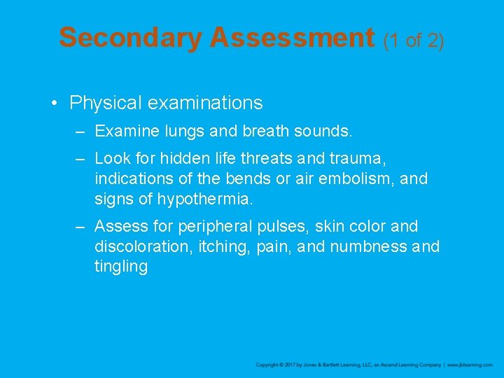 Secondary Assessment (1 of 2) • Physical examinations – Examine lungs and breath sounds.