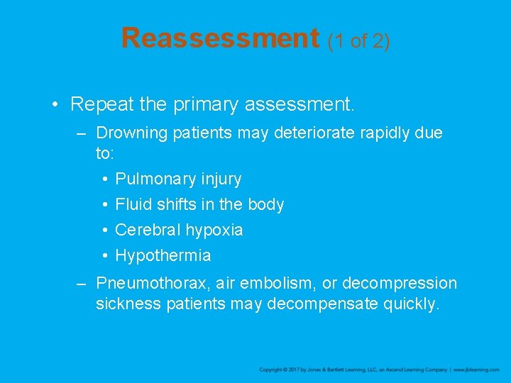 Reassessment (1 of 2) • Repeat the primary assessment. – Drowning patients may deteriorate