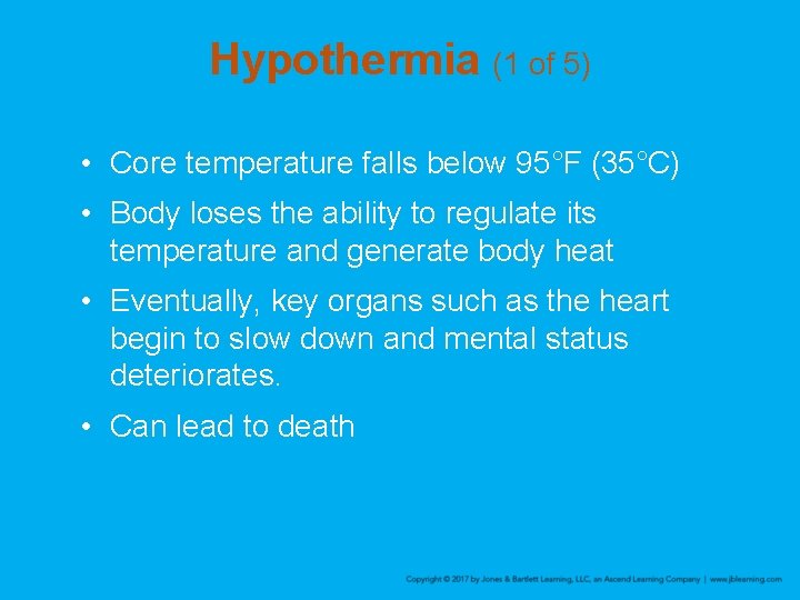 Hypothermia (1 of 5) • Core temperature falls below 95°F (35°C) • Body loses