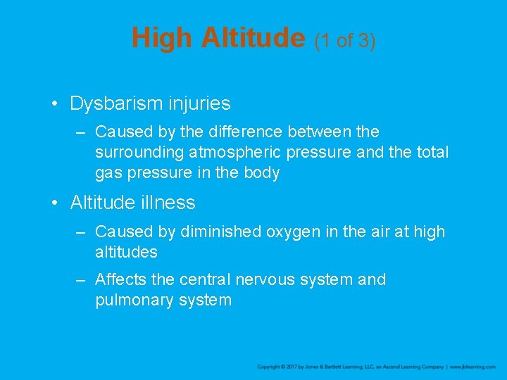 High Altitude (1 of 3) • Dysbarism injuries – Caused by the difference between