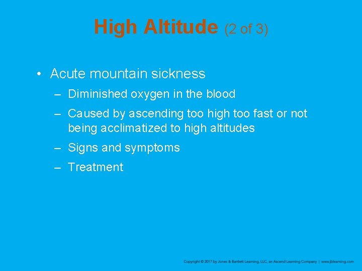 High Altitude (2 of 3) • Acute mountain sickness – Diminished oxygen in the