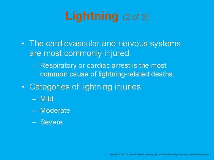 Lightning (2 of 3) • The cardiovascular and nervous systems are most commonly injured.