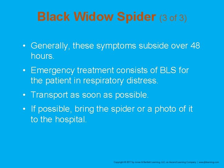 Black Widow Spider (3 of 3) • Generally, these symptoms subside over 48 hours.