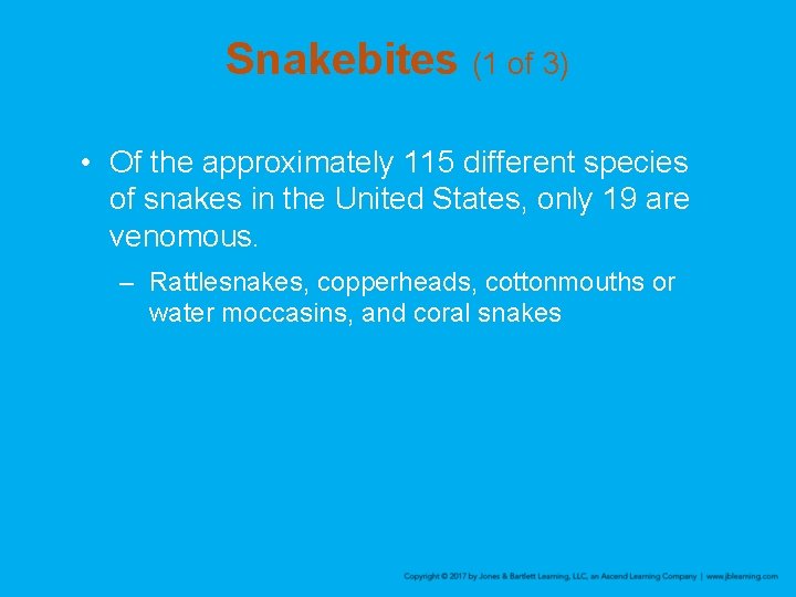 Snakebites (1 of 3) • Of the approximately 115 different species of snakes in