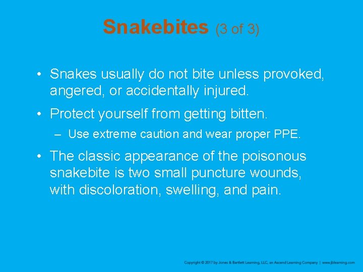 Snakebites (3 of 3) • Snakes usually do not bite unless provoked, angered, or