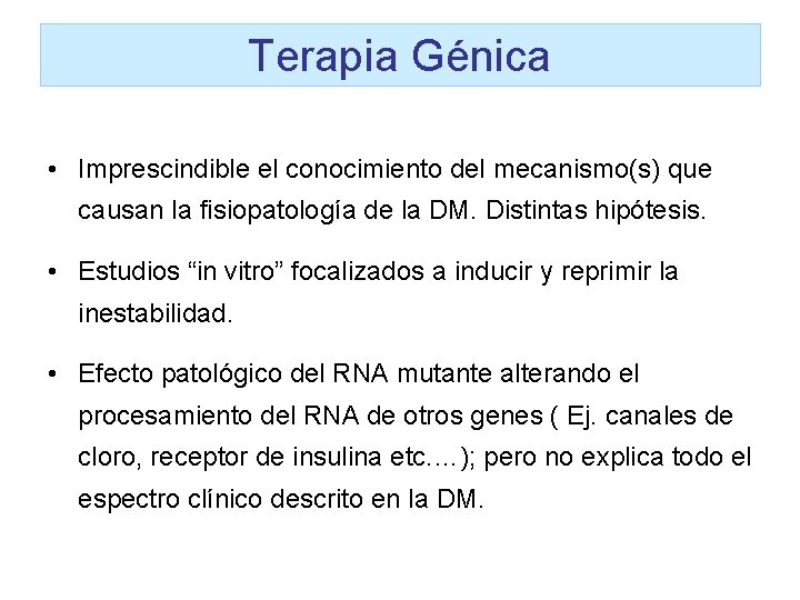 Terapia Génica • Imprescindible el conocimiento del mecanismo(s) que causan la fisiopatología de la